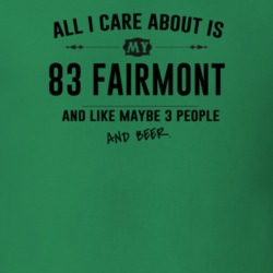 All I Care About Is My 83 Fairmont And Beer Funny T Shirt