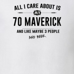 All I Care About Is My 70 Maverick And Beer Funny T Shirt