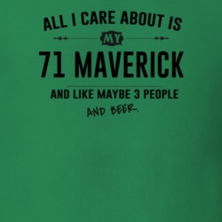 All I Care About Is My 71 Maverick And Beer Funny T Shirt