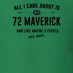 All I Care About Is My 72 Maverick And Beer Funny T Shirt