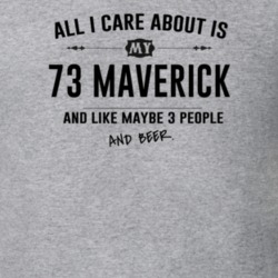 All I Care About Is My 73 Maverick And Beer Funny T Shirt