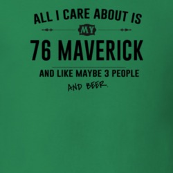 All I Care About Is My 76 Maverick And Beer Funny T Shirt