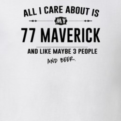 All I Care About Is My 77 Maverick And Beer Funny T Shirt