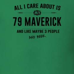 All I Care About Is My 79 Maverick And Beer Funny T Shirt