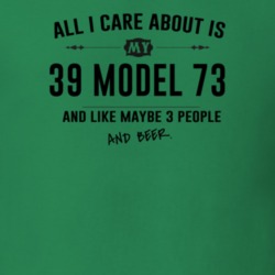 All I Care About Is My 39 Model 73 And Beer Funny T Shirt