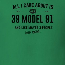 All I Care About Is My 39 Model 91 And Beer Funny T Shirt