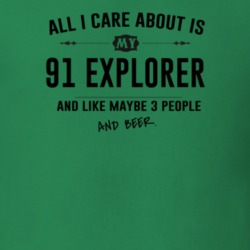 All I Care About Is My 91 Explorer And Beer Funny T Shirt