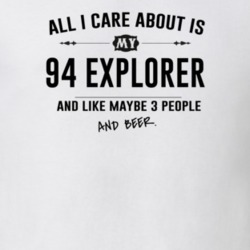 All I Care About Is My 94 Explorer And Beer Funny T Shirt