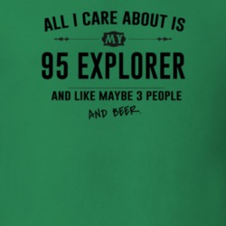 All I Care About Is My 95 Explorer And Beer Funny T Shirt