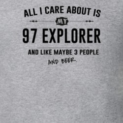 All I Care About Is My 97 Explorer And Beer Funny T Shirt
