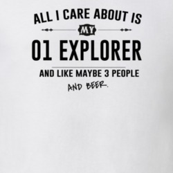 All I Care About Is My 01 Explorer And Beer Funny T Shirt