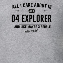 All I Care About Is My 04 Explorer And Beer Funny T Shirt