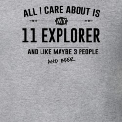 All I Care About Is My 11 Explorer And Beer Funny T Shirt