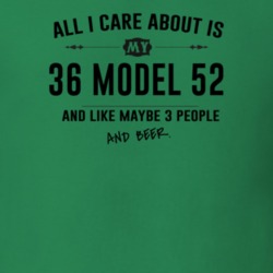 All I Care About Is My 36 Model 52 And Beer Funny T Shirt