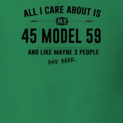 All I Care About Is My 45 Model 59 And Beer Funny T Shirt