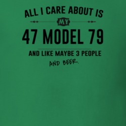 All I Care About Is My 47 Model 79 And Beer Funny T Shirt