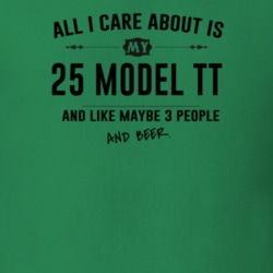 All I Care About Is My 25 Model Tt And Beer Funny T Shirt