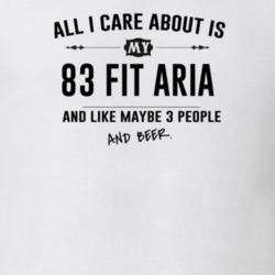 All I Care About Is My 83 Fit Aria And Beer Funny T Shirt