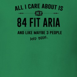 All I Care About Is My 84 Fit Aria And Beer Funny T Shirt