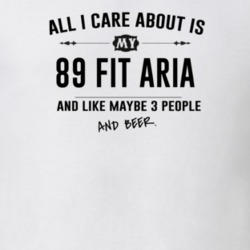 All I Care About Is My 89 Fit Aria And Beer Funny T Shirt