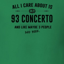 All I Care About Is My 93 Concerto And Beer Funny T Shirt