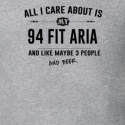 All I Care About Is My 94 Fit Aria And Beer Funny T Shirt