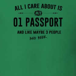 All I Care About Is My 01 Passport And Beer Funny T Shirt