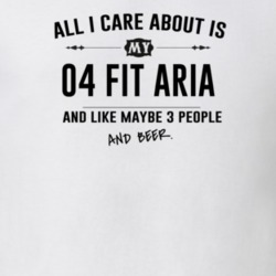All I Care About Is My 04 Fit Aria And Beer Funny T Shirt