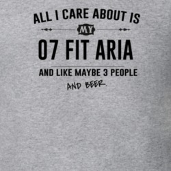 All I Care About Is My 07 Fit Aria And Beer Funny T Shirt
