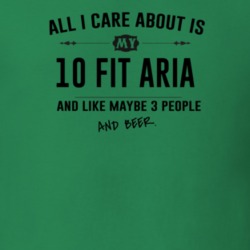 All I Care About Is My 10 Fit Aria And Beer Funny T Shirt