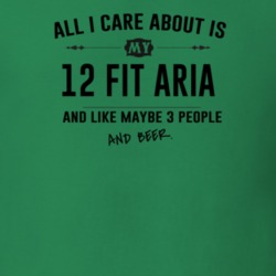 All I Care About Is My 12 Fit Aria And Beer Funny T Shirt