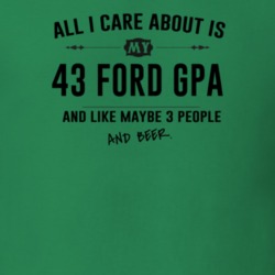 All I Care About Is My 43 Ford Gpa And Beer Funny T Shirt