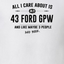 All I Care About Is My 43 Ford Gpw And Beer Funny T Shirt