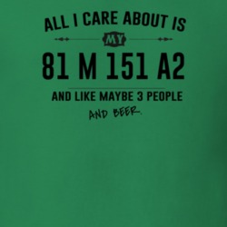 All I Care About Is My 81 M 151 A2 And Beer Funny T Shirt