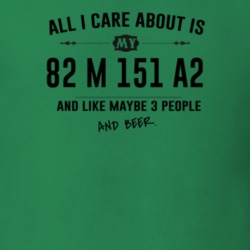 All I Care About Is My 82 M 151 A2 And Beer Funny T Shirt