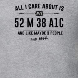 All I Care About Is My 52 M 38 A1C And Beer Funny T Shirt