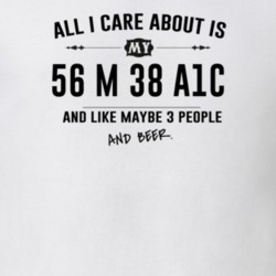 All I Care About Is My 56 M 38 A1C And Beer Funny T Shirt