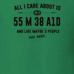 All I Care About Is My 55 M 38 A1D And Beer Funny T Shirt
