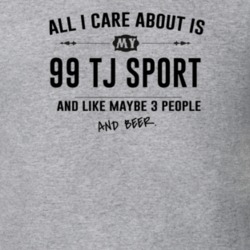 All I Care About Is My 99 Tj Sport And Beer Funny T Shirt