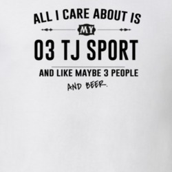 All I Care About Is My 03 Tj Sport And Beer Funny T Shirt