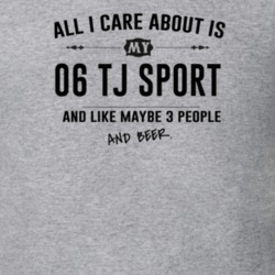 All I Care About Is My 06 Tj Sport And Beer Funny T Shirt