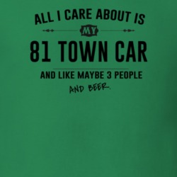All I Care About Is My 81 Town Car And Beer Funny T Shirt
