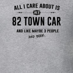 All I Care About Is My 82 Town Car And Beer Funny T Shirt
