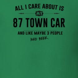 All I Care About Is My 87 Town Car And Beer Funny T Shirt