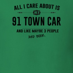 All I Care About Is My 91 Town Car And Beer Funny T Shirt