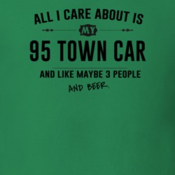 All I Care About Is My 95 Town Car And Beer Funny T Shirt