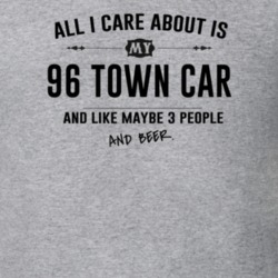 All I Care About Is My 96 Town Car And Beer Funny T Shirt