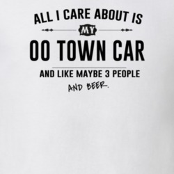 All I Care About Is My 00 Town Car And Beer Funny T Shirt