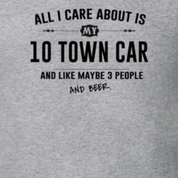 All I Care About Is My 10 Town Car And Beer Funny T Shirt
