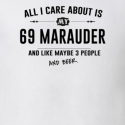 All I Care About Is My 69 Marauder And Beer Funny T Shirt